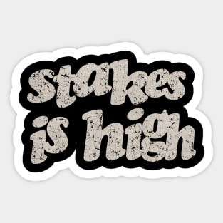 Stakes Is High Vintage Sticker